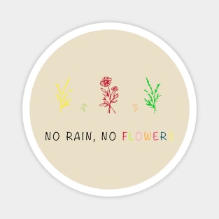 NO RAIN NO FLOWERS Magnet